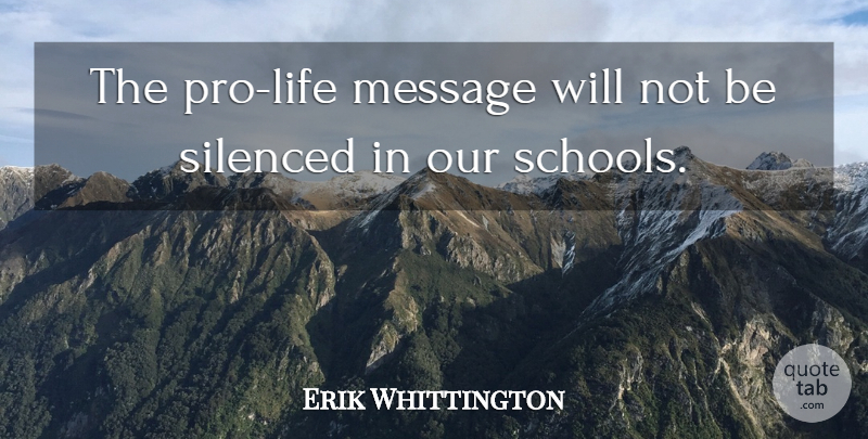 Erik Whittington Quote About Message, Silenced: The Pro Life Message Will...