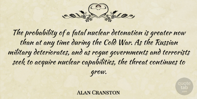 Alan Cranston Quote About War, Military, Government: The Probability Of A Fatal...