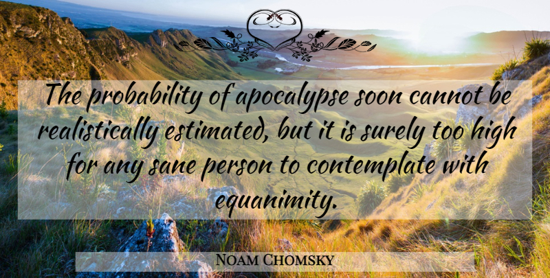 Noam Chomsky Quote About Cannot, Soon, Surely: The Probability Of Apocalypse Soon...