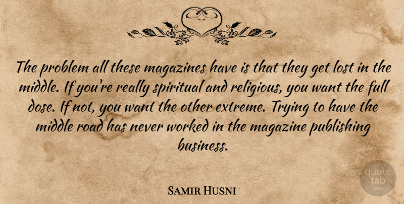 Samir Husni Quote About Full, Lost, Magazines, Middle, Problem: The Problem All These Magazines...