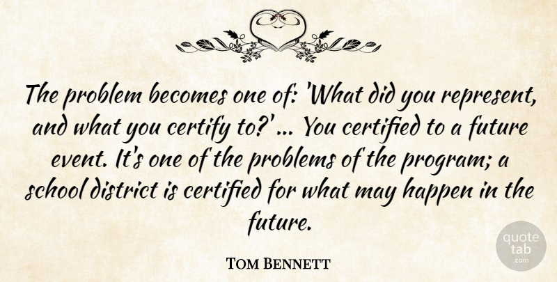 Tom Bennett Quote About Becomes, District, Future, Happen, Problem: The Problem Becomes One Of...
