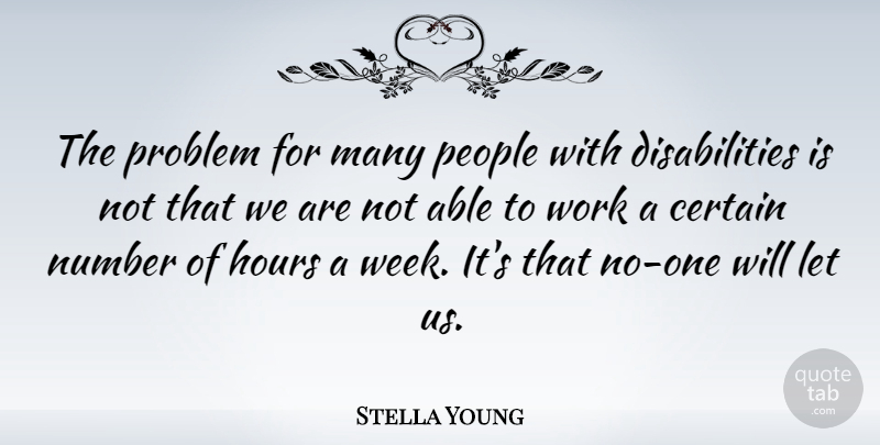 Stella Young Quote About Certain, Hours, Number, People, Work: The Problem For Many People...
