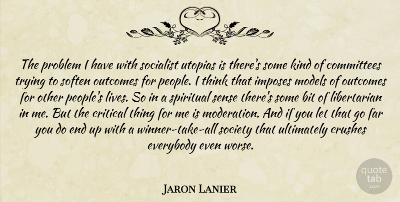 Jaron Lanier Quote About Crush, Spiritual, Thinking: The Problem I Have With...