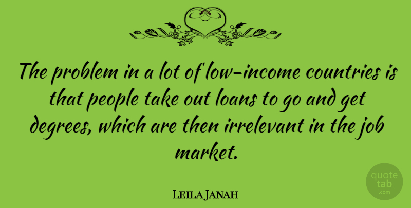 Leila Janah Quote About Countries, Irrelevant, Job, Loans, People: The Problem In A Lot...