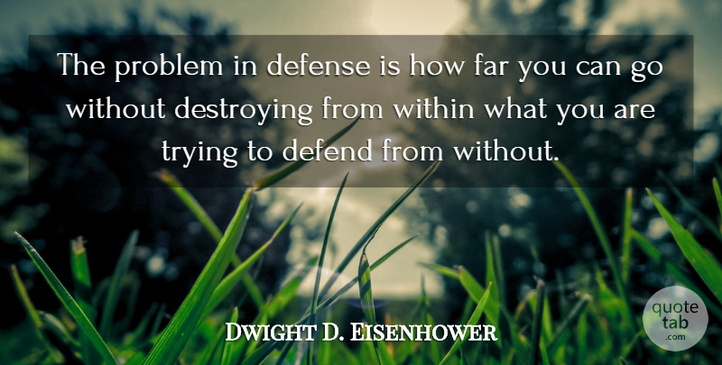 Dwight D. Eisenhower Quote About War, Trying, Politics: The Problem In Defense Is...