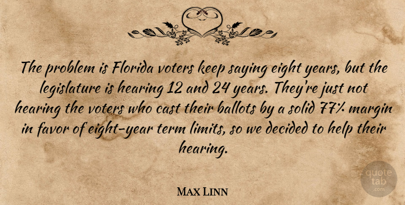 Max Linn Quote About Ballots, Cast, Decided, Eight, Favor: The Problem Is Florida Voters...