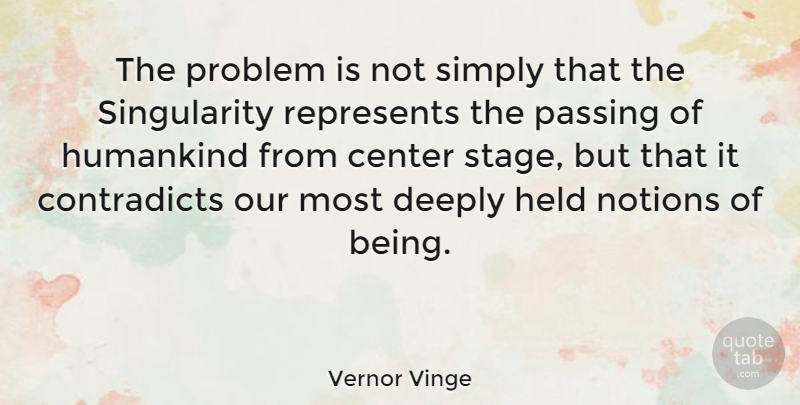 Vernor Vinge Quote About Problem, Passing, Stage: The Problem Is Not Simply...