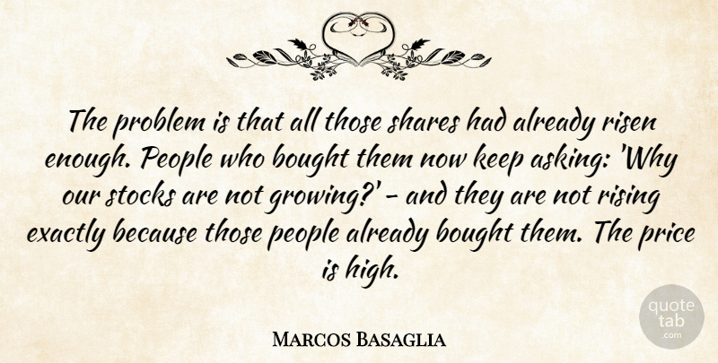 Marcos Basaglia Quote About Bought, Exactly, People, Price, Problem: The Problem Is That All...