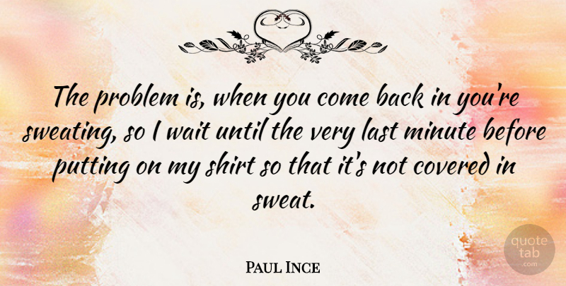 Paul Ince Quote About Sweat, Waiting, Lasts: The Problem Is When You...