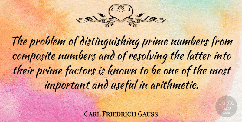 Carl Friedrich Gauss Quote About Numbers, Important, Problem: The Problem Of Distinguishing Prime...