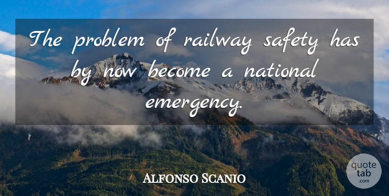 Alfonso Scanio Quote About National, Problem, Railway, Safety: The Problem Of Railway Safety...