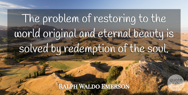 Ralph Waldo Emerson Quote About Soul, Redemption, World: The Problem Of Restoring To...