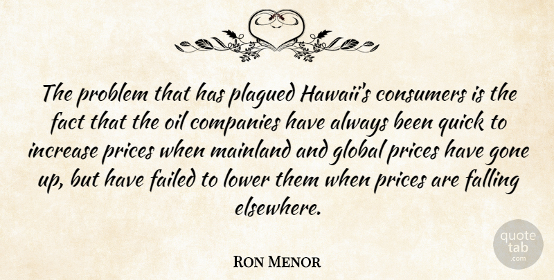 Ron Menor Quote About Companies, Consumers, Fact, Failed, Falling: The Problem That Has Plagued...