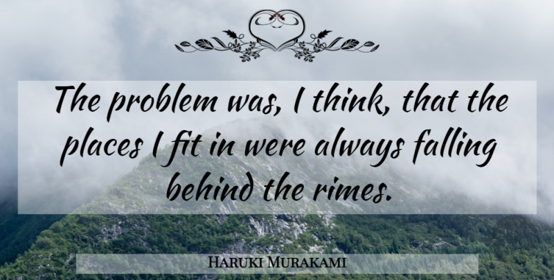 Haruki Murakami Quote About Fall, Thinking, Problem: The Problem Was I Think...