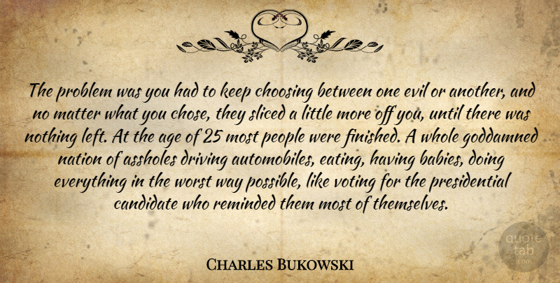 Charles Bukowski Quote About Baby, Evil, People: The Problem Was You Had...