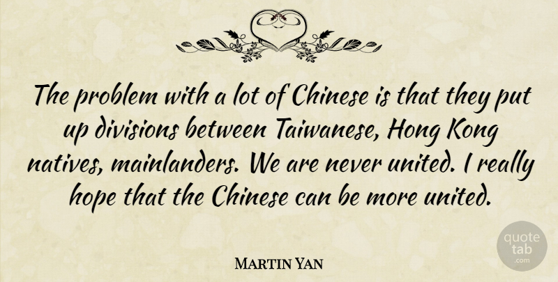 Martin Yan Quote About Chinese, Division, Hong Kong: The Problem With A Lot...
