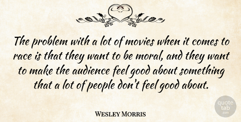 Wesley Morris Quote About Race, People, Feel Good: The Problem With A Lot...