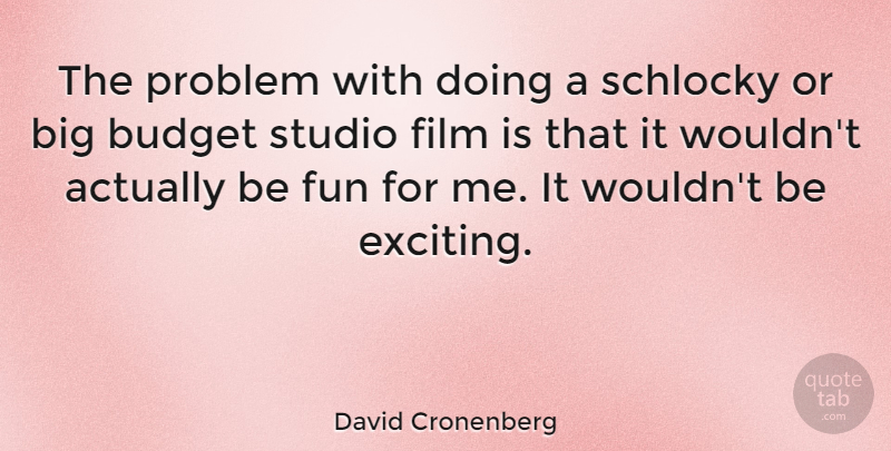 David Cronenberg Quote About Fun, Film, Problem: The Problem With Doing A...