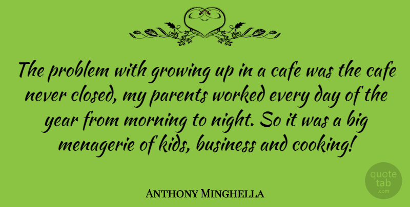 Anthony Minghella Quote About Morning, Growing Up, Kids: The Problem With Growing Up...