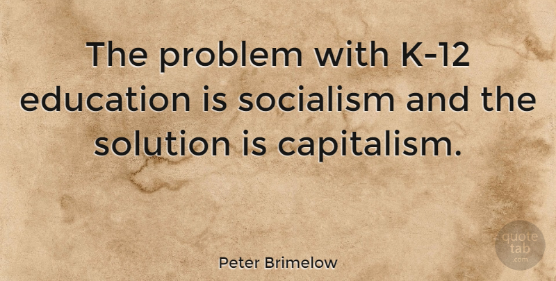 Peter Brimelow Quote About Problem, Socialism, American Capitalism: The Problem With K 12...
