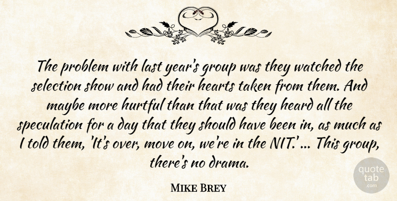 Mike Brey Quote About Group, Heard, Hearts, Hurtful, Last: The Problem With Last Years...