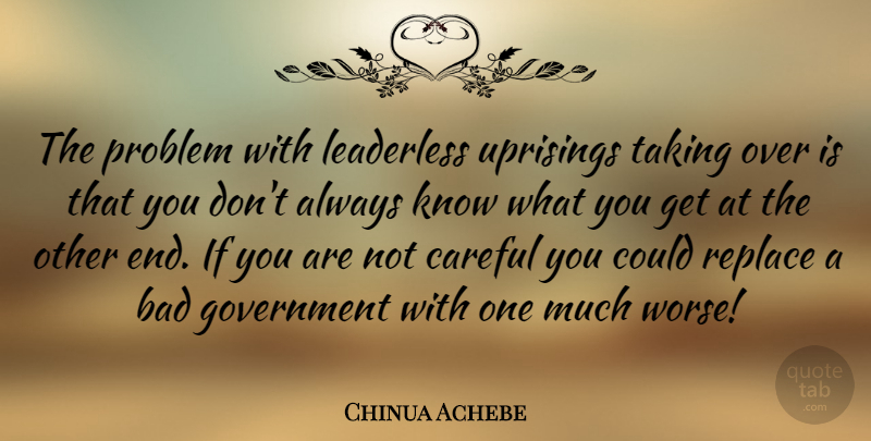 Chinua Achebe Quote About Uprising, Government, Problem: The Problem With Leaderless Uprisings...