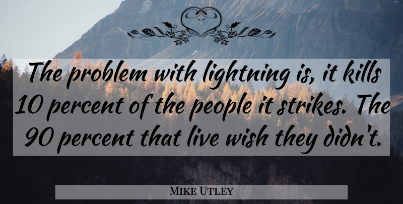 Mike Utley Quote About Lightning, People, Percent, Problem, Wish: The Problem With Lightning Is...