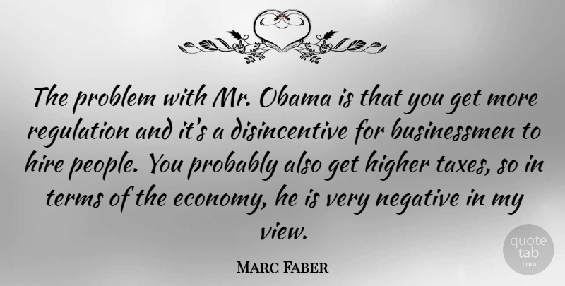 Marc Faber Quote About Views, People, Negative: The Problem With Mr Obama...