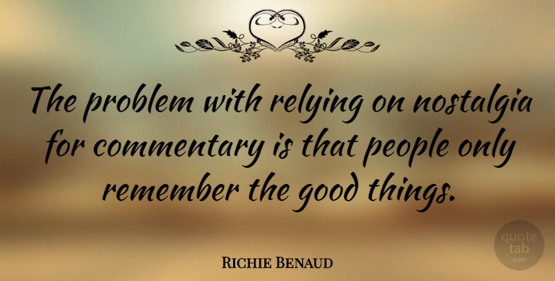 Richie Benaud Quote About People, Nostalgia, Remember: The Problem With Relying On...