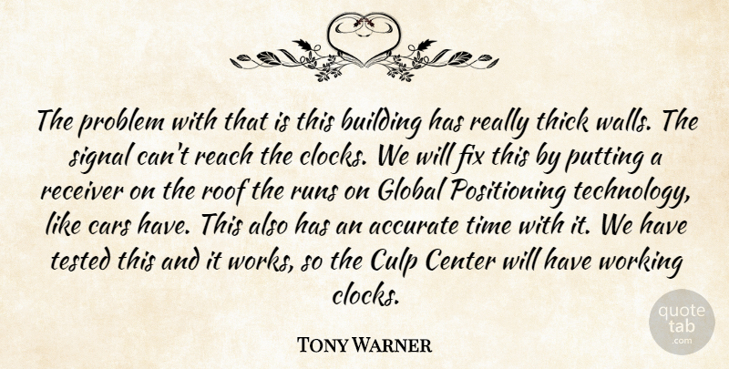 Tony Warner Quote About Accurate, Building, Cars, Center, Fix: The Problem With That Is...