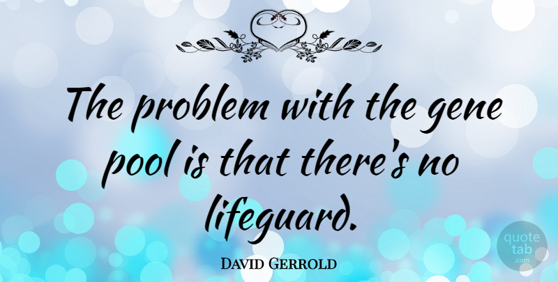 David Gerrold Quote About Inspirational, Funny, Humor: The Problem With The Gene...