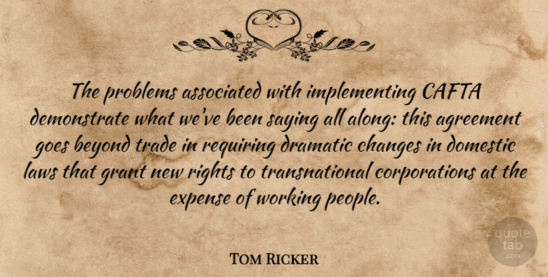 Tom Ricker Quote About Agreement, Associated, Beyond, Changes, Domestic: The Problems Associated With Implementing...