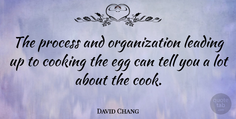 David Chang Quote About Leading: The Process And Organization Leading...