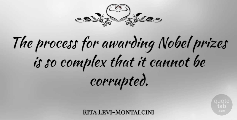 Rita Levi-Montalcini Quote About Process, Nobel, Complexes: The Process For Awarding Nobel...