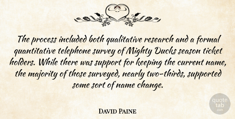 David Paine Quote About Both, Current, Ducks, Formal, Included: The Process Included Both Qualitative...