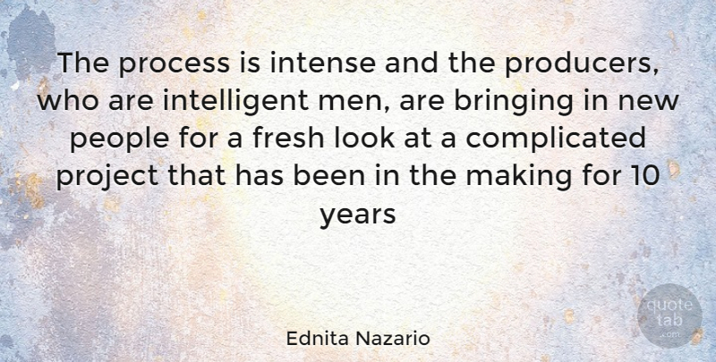 Ednita Nazario Quote About Intelligent, Men, Years: The Process Is Intense And...