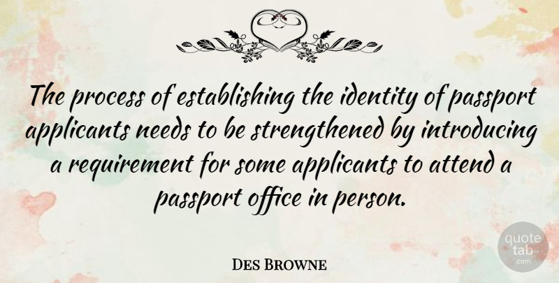 Des Browne Quote About Attend, Needs, Passport: The Process Of Establishing The...