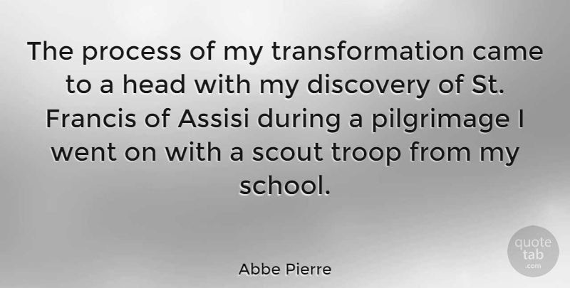 Abbe Pierre Quote About School, Discovery, St Francis Of Assisi: The Process Of My Transformation...