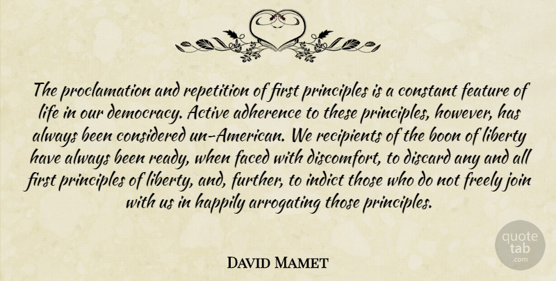 David Mamet Quote About Active, Boon, Considered, Constant, Discard: The Proclamation And Repetition Of...
