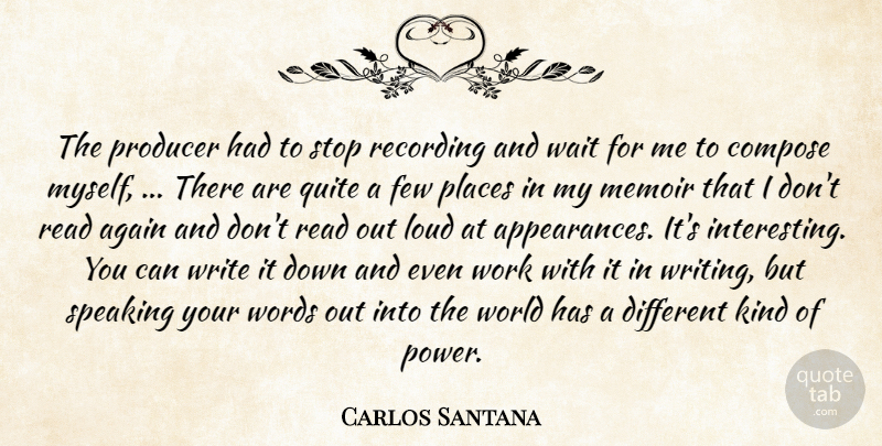 Carlos Santana Quote About Again, Compose, Few, Loud, Memoir: The Producer Had To Stop...