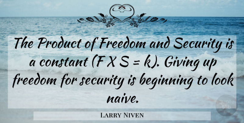 Larry Niven Quote About Giving Up, Looks, Constant: The Product Of Freedom And...