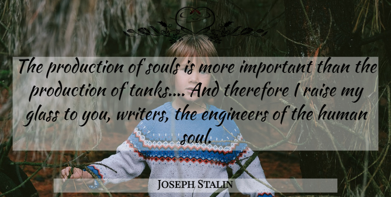 Joseph Stalin Quote About Glasses, Soul, Important: The Production Of Souls Is...
