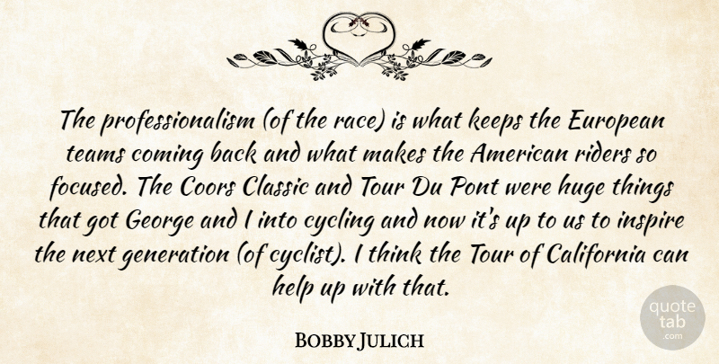 Bobby Julich Quote About California, Classic, Coming, Cycling, European: The Professionalism Of The Race...