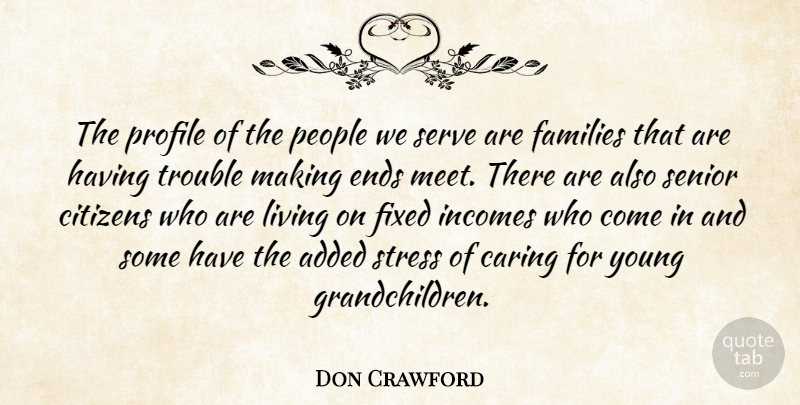 Don Crawford Quote About Added, Caring, Citizens, Ends, Families: The Profile Of The People...