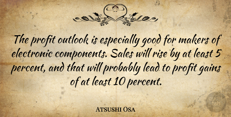 Atsushi Osa Quote About Electronic, Gains, Good, Lead, Makers: The Profit Outlook Is Especially...