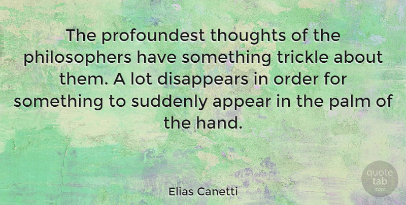 Elias Canetti Quote About Order, Hands, Philosopher: The Profoundest Thoughts Of The...