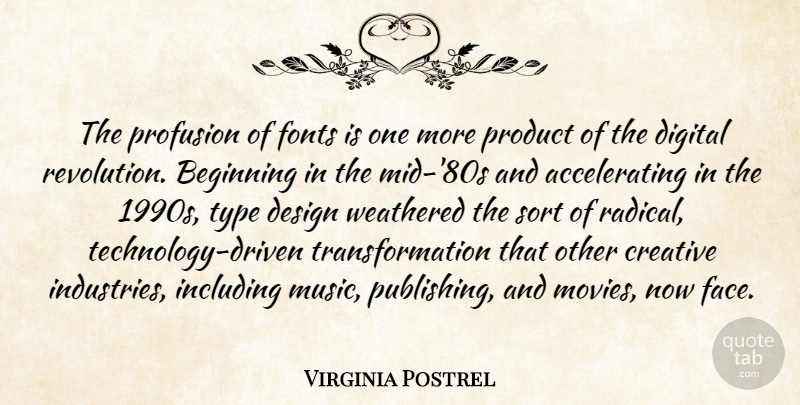 Virginia Postrel Quote About Beginning, Creative, Design, Digital, Including: The Profusion Of Fonts Is...
