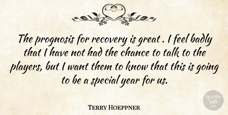 Terry Hoeppner Quote About Badly, Chance, Great, Prognosis, Recovery: The Prognosis For Recovery Is...