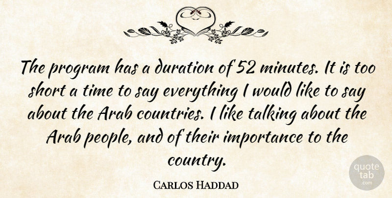 Carlos Haddad Quote About Arab, Duration, Importance, Program, Short: The Program Has A Duration...