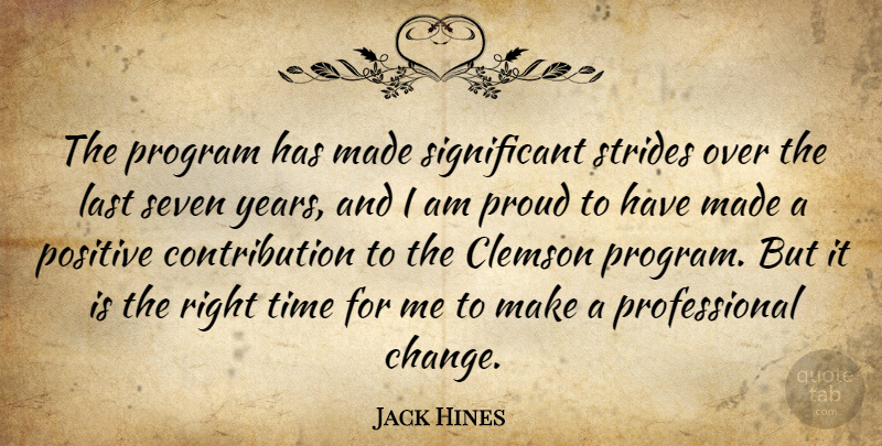 Jack Hines Quote About Last, Positive, Program, Proud, Seven: The Program Has Made Significant...